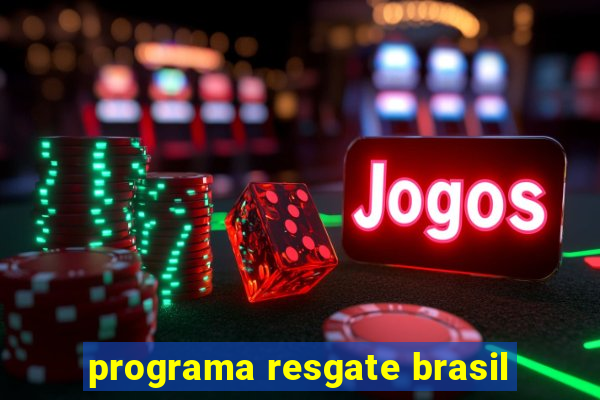 programa resgate brasil